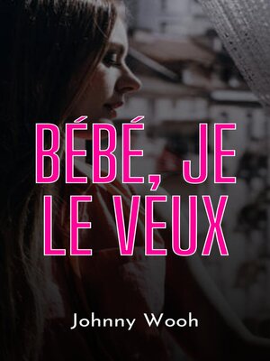 cover image of Bébé, je le veux